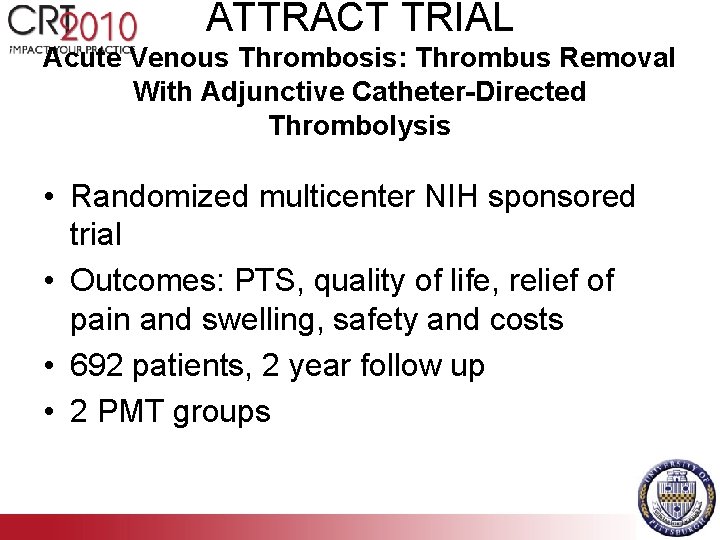 ATTRACT TRIAL Acute Venous Thrombosis: Thrombus Removal With Adjunctive Catheter-Directed Thrombolysis • Randomized multicenter