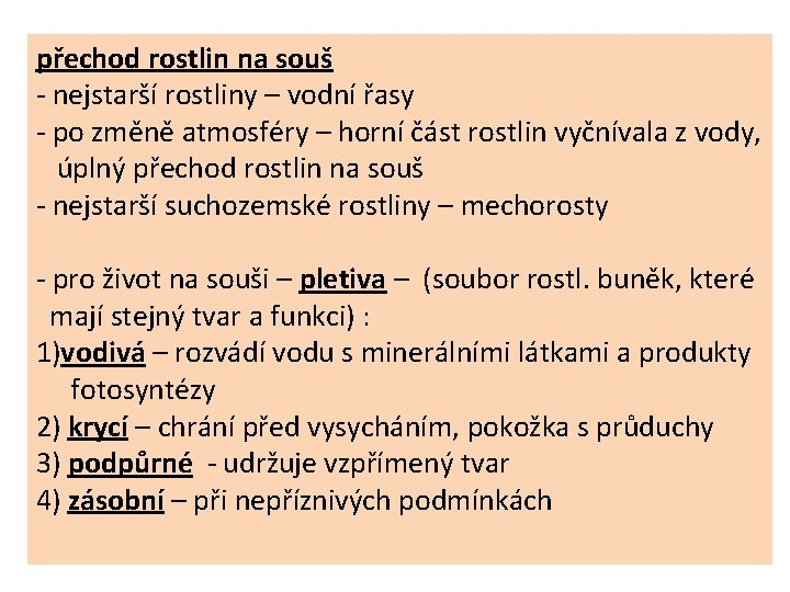 přechod rostlin na souš - nejstarší rostliny – vodní řasy - po změně atmosféry