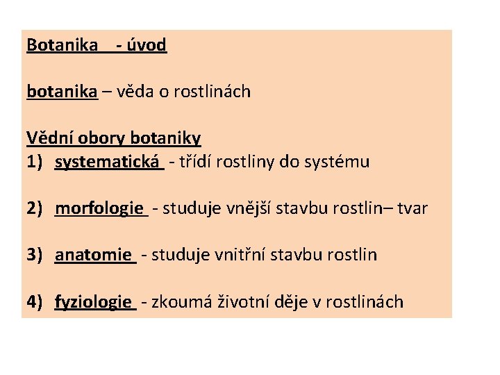 Botanika - úvod botanika – věda o rostlinách Vědní obory botaniky 1) systematická -