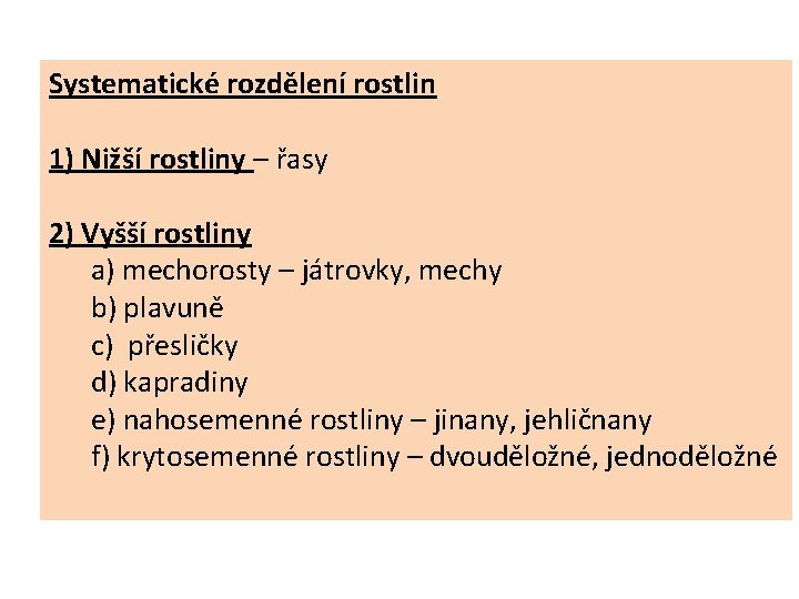 Systematické rozdělení rostlin 1) Nižší rostliny – řasy 2) Vyšší rostliny a) mechorosty –