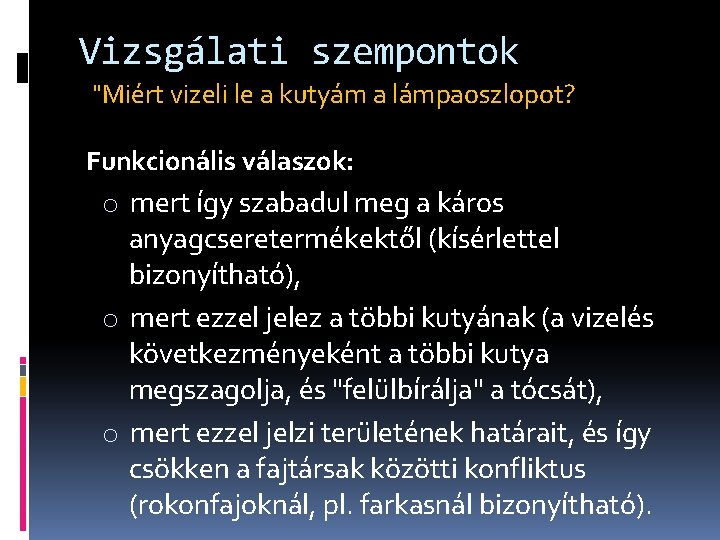 Vizsgálati szempontok "Miért vizeli le a kutyám a lámpaoszlopot? Funkcionális válaszok: o mert így