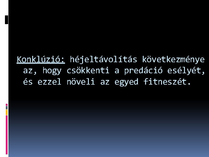 Konklúzió: héjeltávolítás következménye az, hogy csökkenti a predáció esélyét, és ezzel növeli az egyed