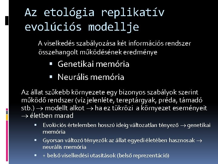 Az etológia replikatív evolúciós modellje A viselkedés szabályozása két információs rendszer összehangolt működésének eredménye