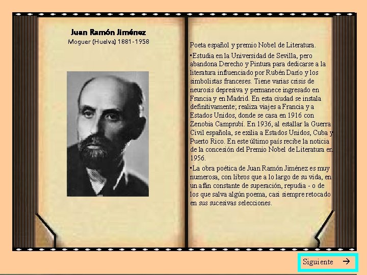 Juan Ramón Jiménez Moguer (Huelva) 1881 -1958 Poeta español y premio Nobel de Literatura.