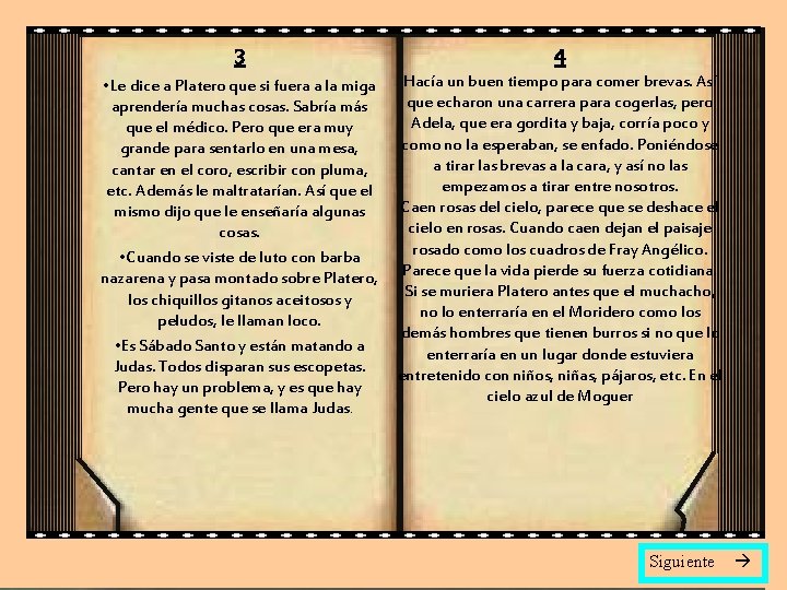 3 4 • Le dice a Platero que si fuera a la miga aprendería