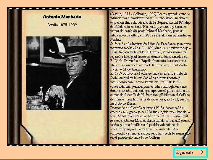 Antonio Machado Sevilla 1875 -1939 (Sevilla, 1875 - Collioure, 1939) Poeta español. Aunque influido