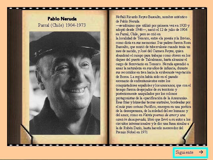 Pablo Neruda Parral (Chile) 1904 -1973 Neftalí Ricardo Reyes Basoalto, nombre auténtico de Pablo