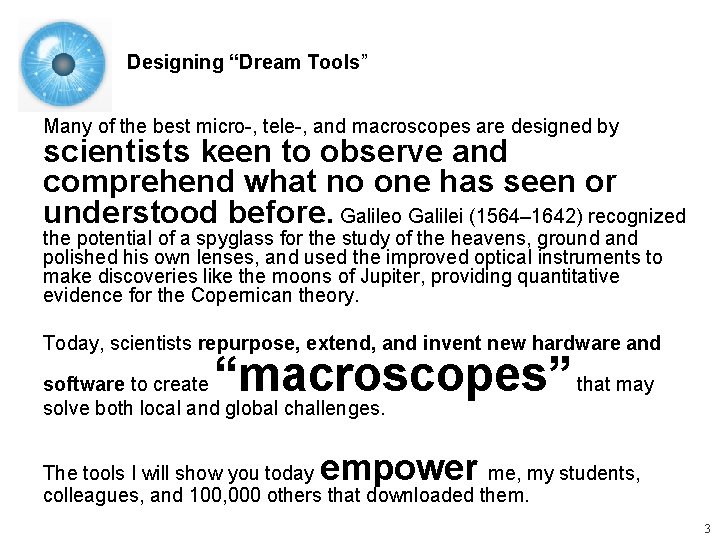 Designing “Dream Tools” Many of the best micro-, tele-, and macroscopes are designed by