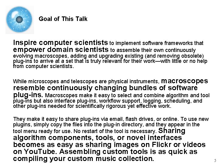 Goal of This Talk Inspire computer scientists to implement software frameworks that empower domain