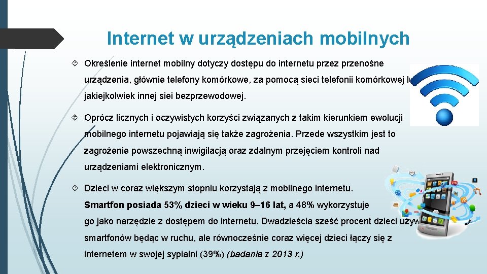 Internet w urządzeniach mobilnych Określenie internet mobilny dotyczy dostępu do internetu przez przenośne urządzenia,