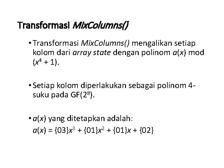 Transformasi Mix. Columns() • Transformasi Mix. Columns() mengalikan setiap kolom dari array state dengan