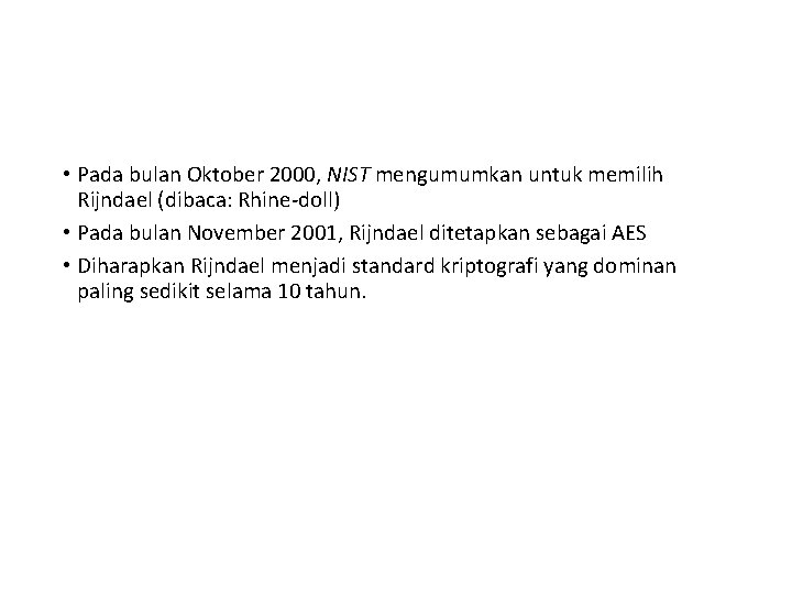  • Pada bulan Oktober 2000, NIST mengumumkan untuk memilih Rijndael (dibaca: Rhine-doll) •