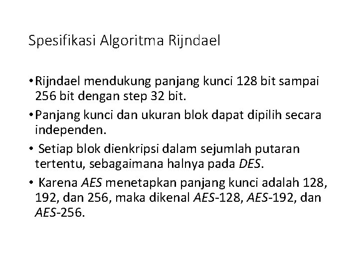 Spesifikasi Algoritma Rijndael • Rijndael mendukung panjang kunci 128 bit sampai 256 bit dengan