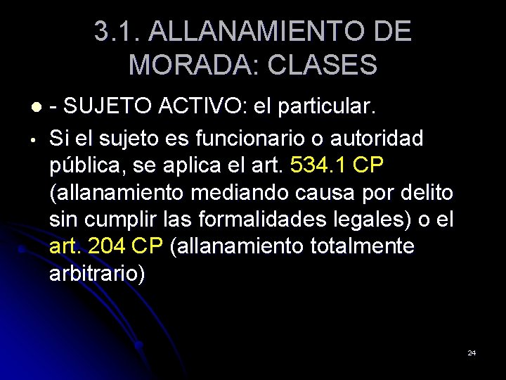 3. 1. ALLANAMIENTO DE MORADA: CLASES l • - SUJETO ACTIVO: el particular. Si