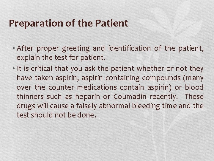 Preparation of the Patient • After proper greeting and identification of the patient, explain
