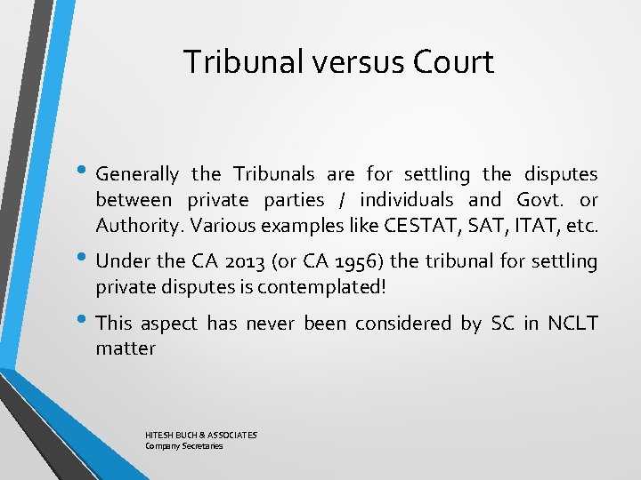 Tribunal versus Court • Generally the Tribunals are for settling the disputes between private