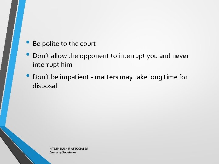  • Be polite to the court • Don’t allow the opponent to interrupt
