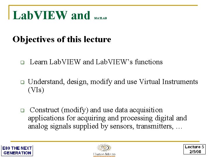 Lab. VIEW and MATLAB Objectives of this lecture q q q Learn Lab. VIEW