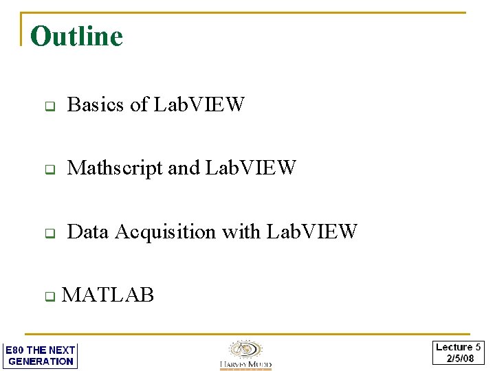 Outline q Basics of Lab. VIEW q Mathscript and Lab. VIEW q Data Acquisition