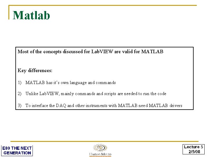 Matlab Most of the concepts discussed for Lab. VIEW are valid for MATLAB Key
