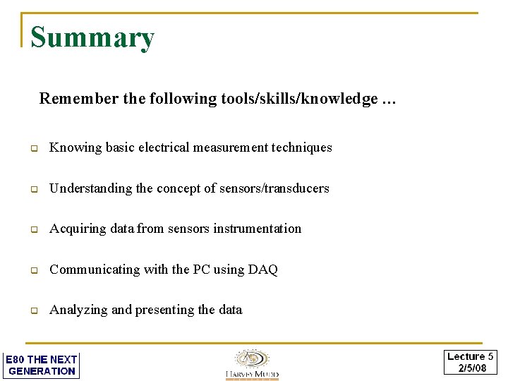 Summary Remember the following tools/skills/knowledge … q Knowing basic electrical measurement techniques q Understanding