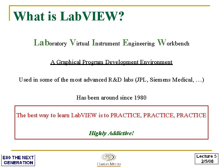 What is Lab. VIEW? Laboratory Virtual Instrument Engineering Workbench A Graphical Program Development Environment