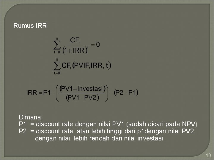 Rumus IRR Dimana: P 1 = discount rate dengan nilai PV 1 (sudah dicari