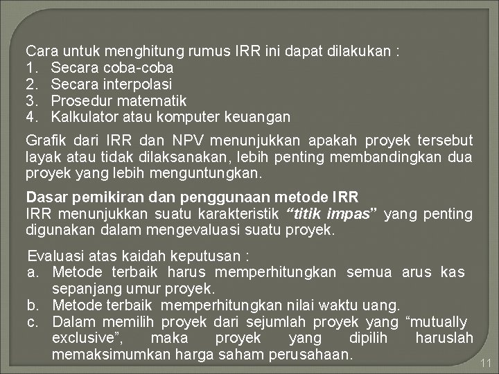 Cara untuk menghitung rumus IRR ini dapat dilakukan : 1. Secara coba-coba 2. Secara