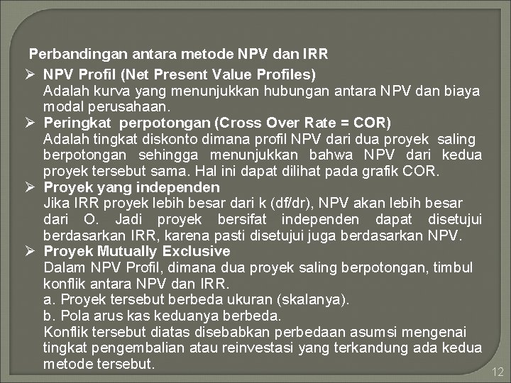 Perbandingan antara metode NPV dan IRR Ø NPV Profil (Net Present Value Profiles) Adalah