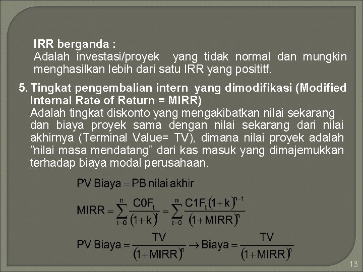 IRR berganda : Adalah investasi/proyek yang tidak normal dan mungkin menghasilkan lebih dari satu