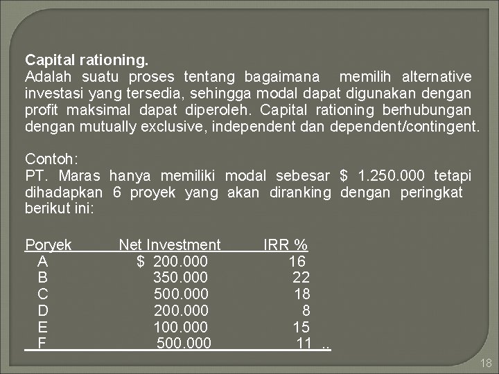 Capital rationing. Adalah suatu proses tentang bagaimana memilih alternative investasi yang tersedia, sehingga modal