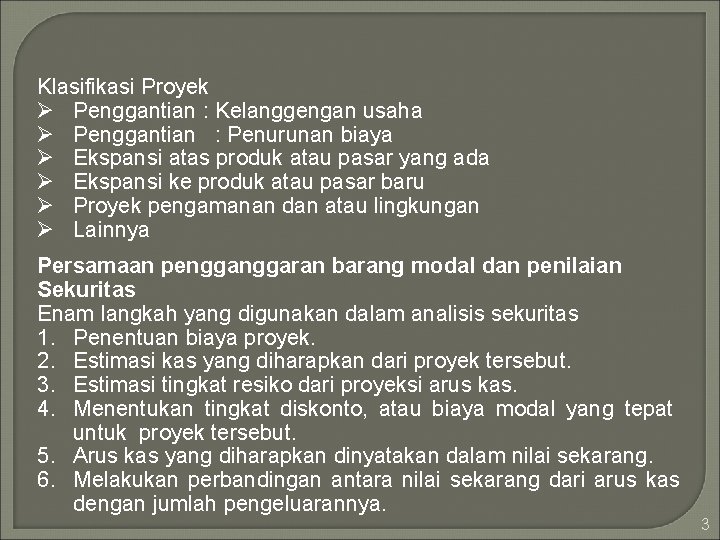 Klasifikasi Proyek Ø Penggantian : Kelanggengan usaha Ø Penggantian : Penurunan biaya Ø Ekspansi