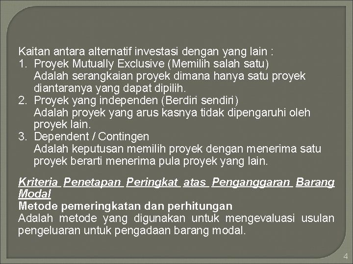 Kaitan antara alternatif investasi dengan yang lain : 1. Proyek Mutually Exclusive (Memilih salah