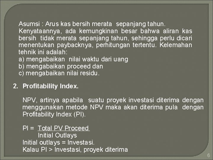 Asumsi : Arus kas bersih merata sepanjang tahun. Kenyataannya, ada kemungkinan besar bahwa aliran