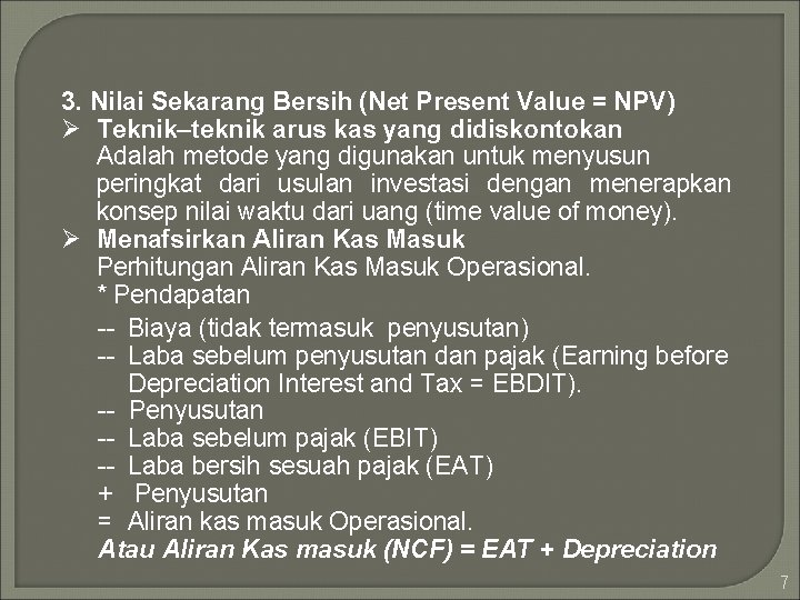 3. Nilai Sekarang Bersih (Net Present Value = NPV) Ø Teknik–teknik arus kas yang