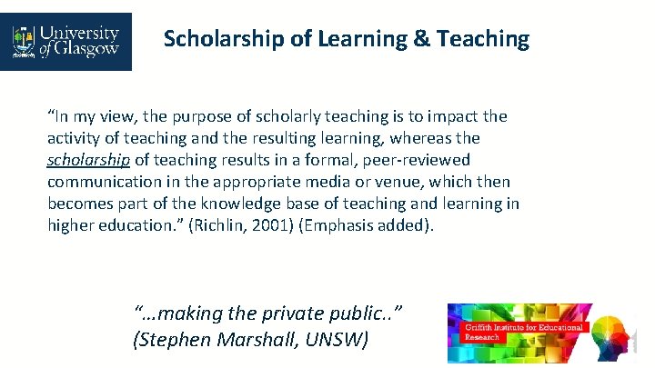 Scholarship of Learning & Teaching “In my view, the purpose of scholarly teaching is