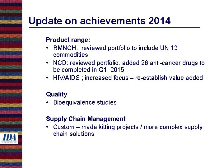 Update on achievements 2014 Product range: • RMNCH: reviewed portfolio to include UN 13