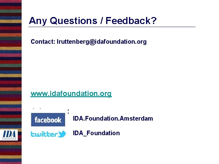 Any Questions / Feedback? Contact: lruttenberg@idafoundation. org www. idafoundation. org Join us on: IDA.