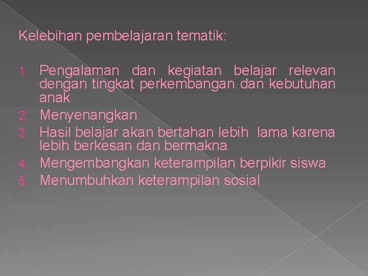 Kelebihan pembelajaran tematik: 1. 2. 3. 4. 5. Pengalaman dan kegiatan belajar relevan dengan