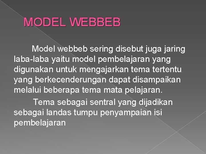 MODEL WEBBEB Model webbeb sering disebut juga jaring laba-laba yaitu model pembelajaran yang digunakan