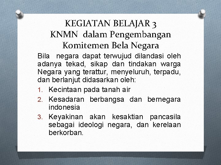 KEGIATAN BELAJAR 3 KNMN dalam Pengembangan Komitemen Bela Negara Bila negara dapat terwujud dilandasi