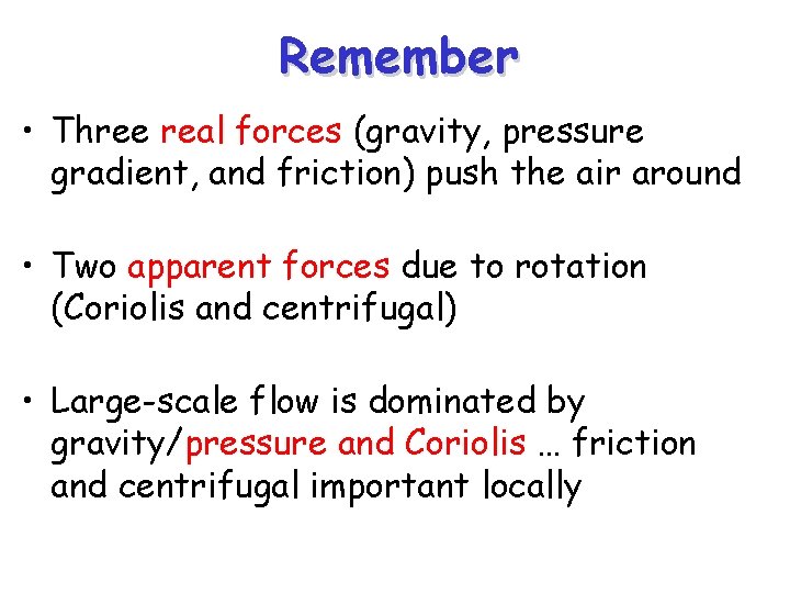 Remember • Three real forces (gravity, pressure gradient, and friction) push the air around