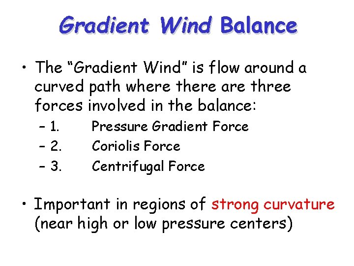 Gradient Wind Balance • The “Gradient Wind” is flow around a curved path where