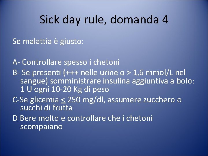 Sick day rule, domanda 4 Se malattia è giusto: A- Controllare spesso i chetoni