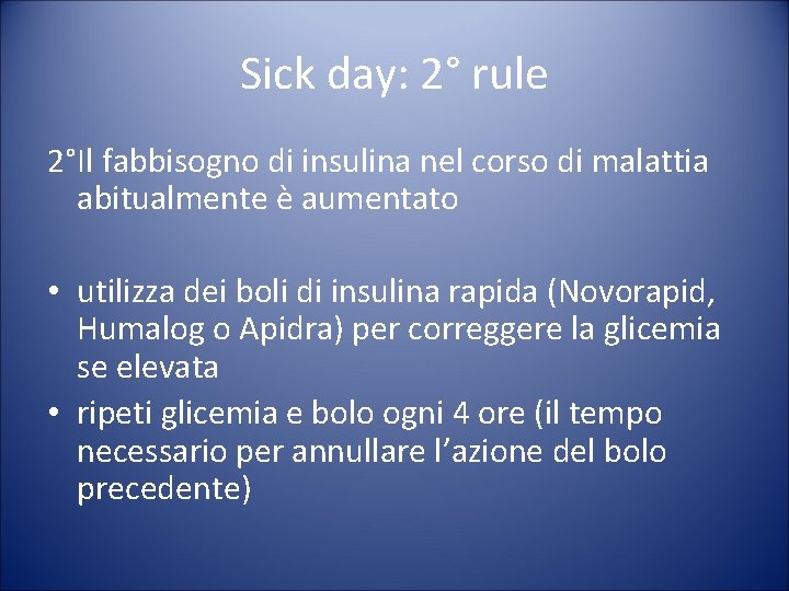 Sick day: 2° rule 2°Il fabbisogno di insulina nel corso di malattia abitualmente è