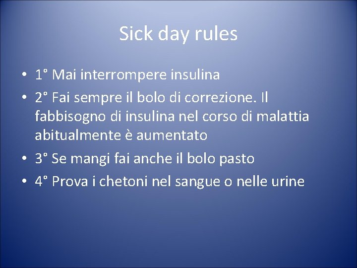 Sick day rules • 1° Mai interrompere insulina • 2° Fai sempre il bolo