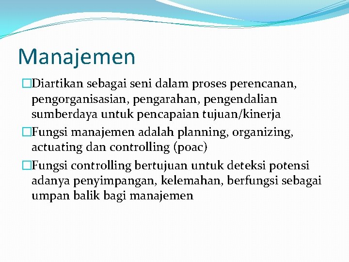 Manajemen �Diartikan sebagai seni dalam proses perencanan, pengorganisasian, pengarahan, pengendalian sumberdaya untuk pencapaian tujuan/kinerja