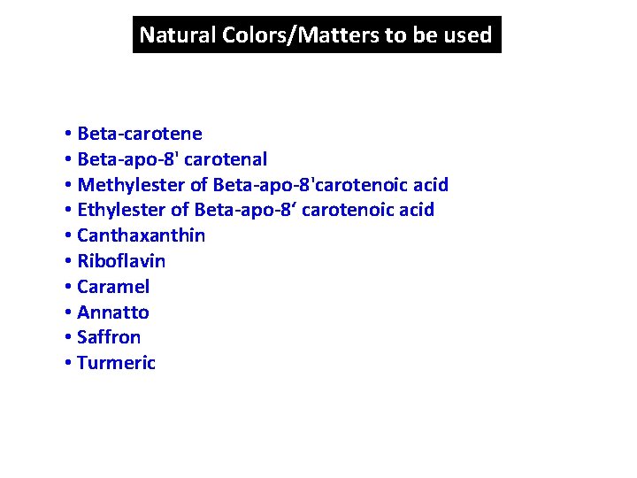 Natural Colors/Matters to be used • Beta carotene • Beta apo 8' carotenal •
