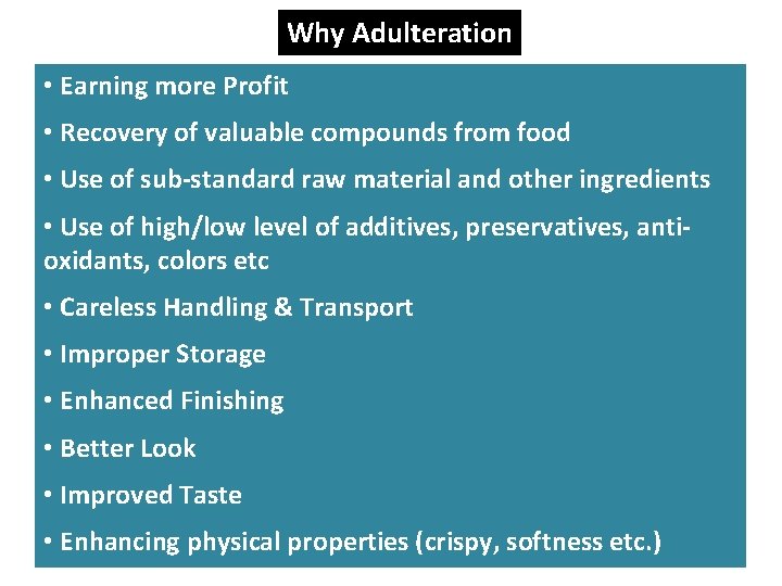 Why Adulteration • Earning more Profit • Recovery of valuable compounds from food •