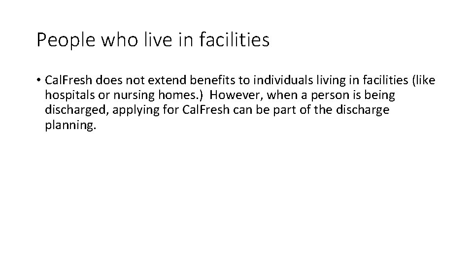 People who live in facilities • Cal. Fresh does not extend benefits to individuals